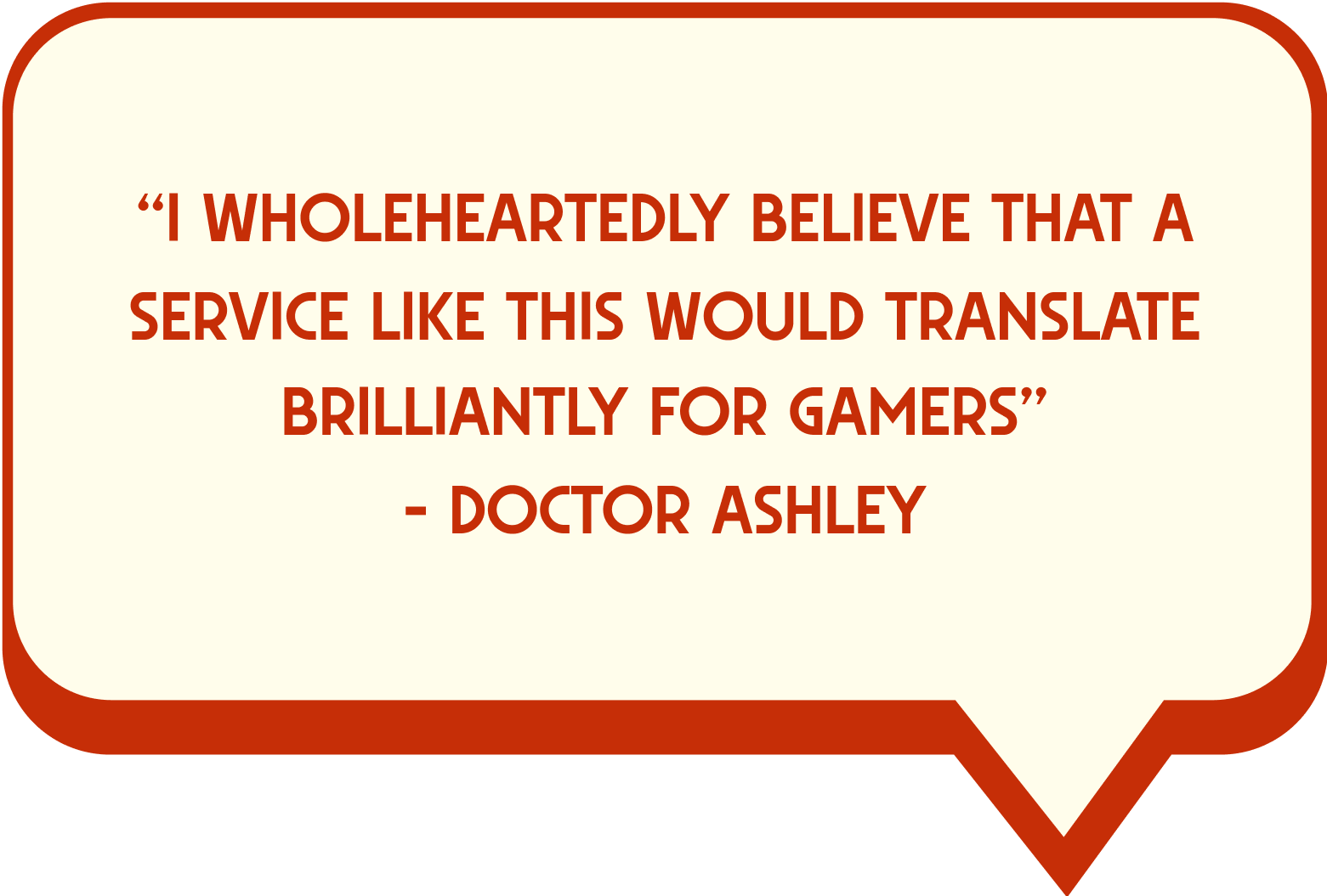 Red speech bubble with pixelated text reading 'I wholeheartedly believe that a service like this would translate brilliantly for gamers' on cream background.